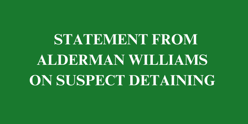 ALDERMAN WILLIAMS ON SUSPECT DETAINING
